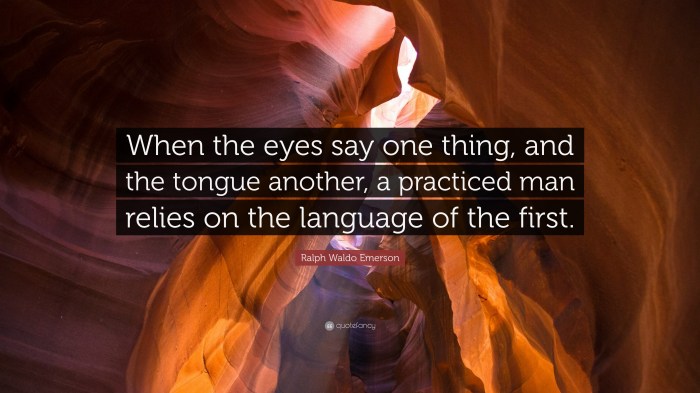 Ralph Waldo Emerson Quote: “When the eyes say one thing, and the tongue ...