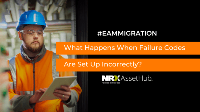 What Happens When Failure Codes Are Set Up Incorrectly? - NRX AssetHub