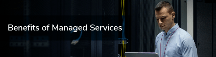 Benefits of Managed Services: Enhancing Your Business Efficiency