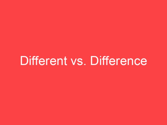 Different vs. Difference: What's the Difference? - Main Difference