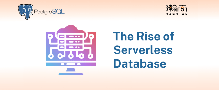 The Rise of Serverless Database - Highgo Software Inc.