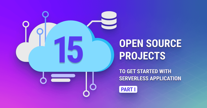 15 Open Source Projects to get started with Serverless Applications ...